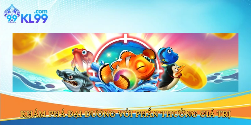 Khám phá đại dương với phần thưởng giá trị