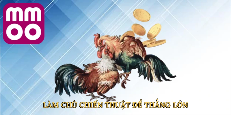 Làm chủ chiến thuật để thắng lớn