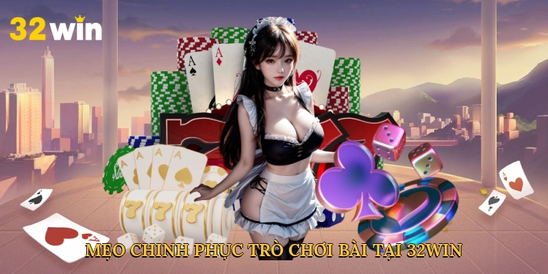 meo-chinh-phuc-tro-choi-bai-tai-32win-4