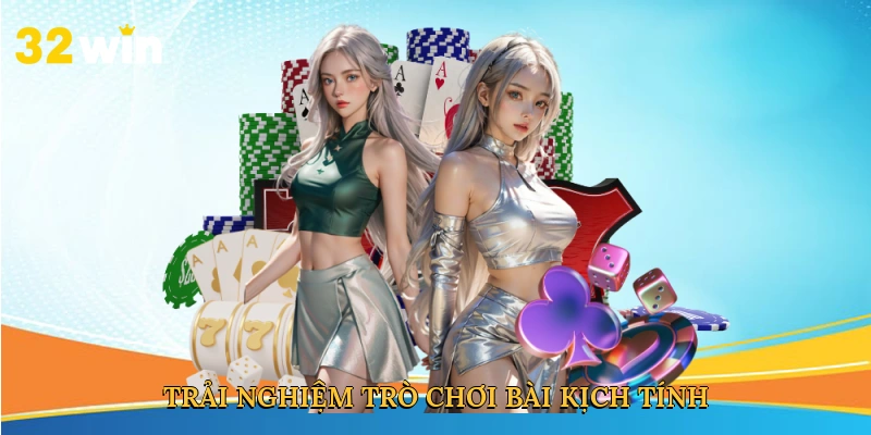 trai-nghiem-tro-choi-bai-kich-tinh-3