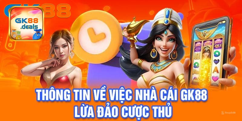 Thông tin mới nhất về Gk88 lừa đảo